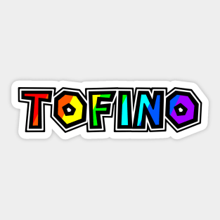 Town of Tofino BC - Rainbow Text Design - Colourful Tough City- Tofino Sticker